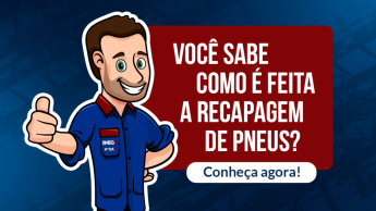 Você sabe como é feita a Recapagem de Pneus? Conheça agora!