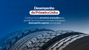 Desempenho de Primeira Linha: Nossos Processos Avançados para Pneus Renovados